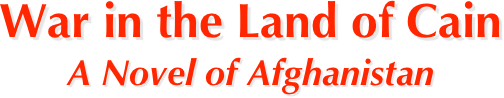 War in the Land of Cain
A Novel of Afghanistan